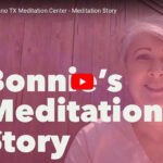 Bonnie from Plano TX Meditation Center – Meditation Story