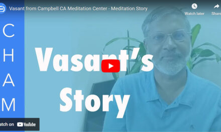 Vasant from Campbell CA Meditation Center – Meditation Story