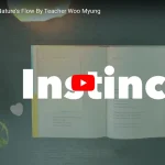 ‘Instinct’ From Nature’s Flow By Teacher Woo Myung